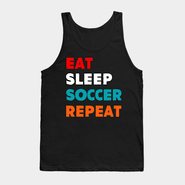 Eat Sleep Soccer Repeat Tank Top by MekiBuzz Graphics